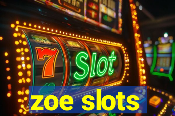 zoe slots